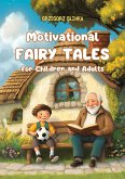 Motivational Fairy Tales for Children and Adults (eBook, ePUB) Motivational Fairy Tales for Children and Adults (eBook, ePUB)