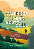Walking for Mind, Body and Soul (eBook, ePUB) Walking for Mind, Body and Soul (eBook, ePUB)