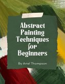 Abstract Painting Techniques for Beginners (eBook, ePUB)