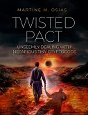 Twisted Pact: Unseemly Dealing with Nefarious Tiny Cryptogods (eBook, ePUB) Twisted Pact: Unseemly Dealing with Nefarious Tiny Cryptogods (eBook, ePUB)