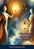 Parable of the Ten Virgins: In Six Discourses, and a Sermon on the Judgeship of the Saints (eBook, ePUB) Parable of the Ten Virgins: In Six Discourses, and a Sermon on the Judgeship of the Saints (eBook, ePUB)