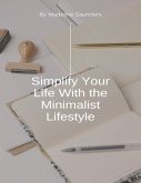 Simplify Your Life With the Minimalist Lifestyle (eBook, ePUB) Simplify Your Life With the Minimalist Lifestyle (eBook, ePUB)