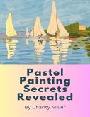 Pastel Painting Secrets Revealed (eBook, ePUB)