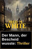 Der Mann, der Bescheid wusste: Thriller (eBook, ePUB) Der Mann, der Bescheid wusste: Thriller (eBook, ePUB)