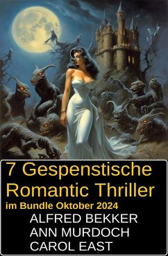 7 Gespenstische Romantic Thriller im Bundle Oktober 2024 (eBook, ePUB) - Bekker, Alfred; Murdoch, Ann; East, Carol