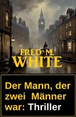 Der Mann, der zwei Männer war: Thriller (eBook, ePUB) Der Mann, der zwei Männer war: Thriller (eBook, ePUB)