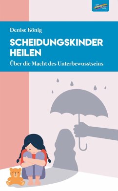 Scheidungskinder heilen (eBook, PDF) - König, Denise