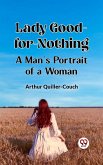 Lady Good-for-Nothing A Man's Portrait of a Woman (eBook, ePUB) Lady Good-for-Nothing A Man's Portrait of a Woman (eBook, ePUB)