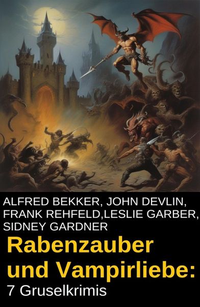 Rabenzauber und Vampirliebe: 7 Gruselkrimis (eBook, ePUB) Rabenzauber und Vampirliebe: 7 Gruselkrimis (eBook, ePUB)