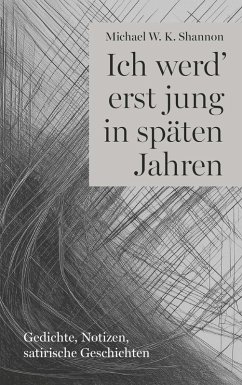 Ich werd' erst jung in späten Jahren (eBook, ePUB) - Shannon, Michael W. K.