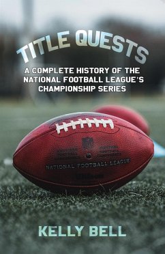 Cover Title Quests: A Complete History of the National Football League's Championship Series (eBook, ePUB)