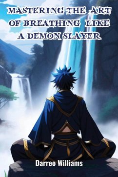 Cover Mastering The Art of Breathing Like A Demon Slayer (eBook, ePUB)