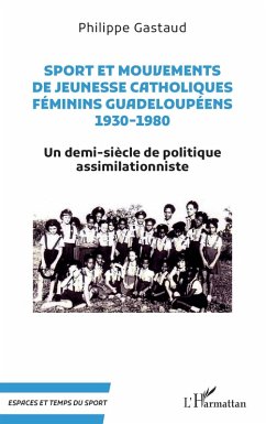 Sport et mouvements de jeunesse catholiques féminins guadeloupéens 1930-1980 (eBook, ePUB) - Gastaud