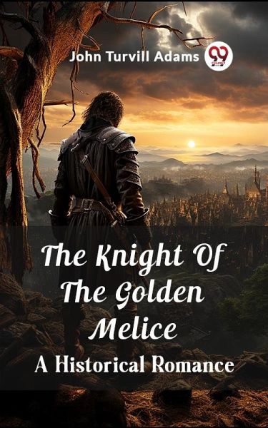 Knight Of The Golden Melice A Historical Romance (eBook, ePUB) Knight Of The Golden Melice A Historical Romance (eBook, ePUB)