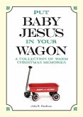 Put Baby Jesus in Your Wagon eBook (eBook, ePUB) Put Baby Jesus in Your Wagon eBook (eBook, ePUB)