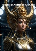 Forbidden Civilizations: Alien Asia (eBook, ePUB) Forbidden Civilizations: Alien Asia (eBook, ePUB)
