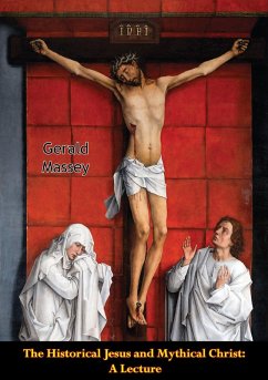 Historical Jesus and Mythical Christ: A Lecture (eBook, ePUB) - Massey, Gerald