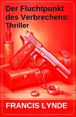Der Fluchtpunkt des Verbrechens: Thriller (eBook, ePUB) Der Fluchtpunkt des Verbrechens: Thriller (eBook, ePUB)