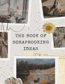 The Book Of Scrapbooking Ideas (eBook, ePUB) The Book Of Scrapbooking Ideas (eBook, ePUB)