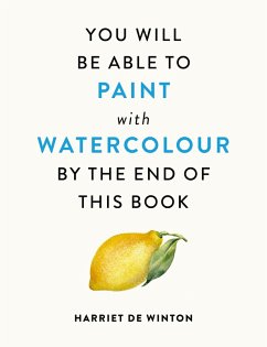 Cover You Will Be Able to Paint with Watercolour by the End of This Book (eBook, ePUB)