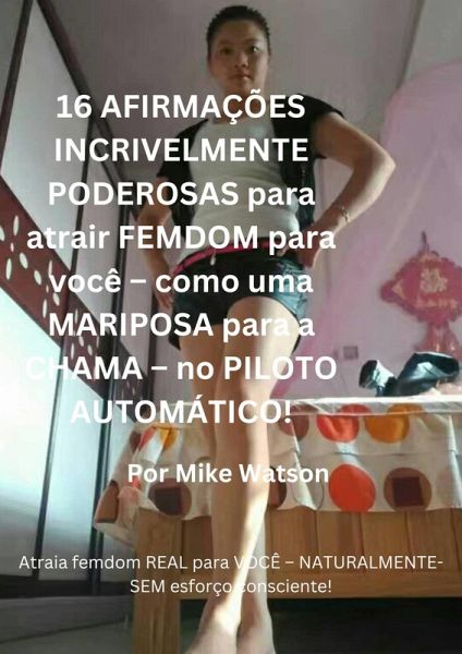 16 AFIRMAÇÕES INCRIVELMENTE PODEROSAS para atrair FEMDOM para você (eBook, ePUB) 16 AFIRMAÇÕES INCRIVELMENTE PODEROSAS para atrair FEMDOM para você (eBook, ePUB)