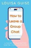 How to Leave a Group Chat (eBook, ePUB)