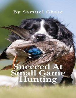 Succeed At Small Game Hunting (eBook, ePUB) - Chase, Samuel