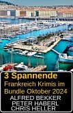 3 Spannende Frankreich Krimis im Bundle Oktober 2024 (eBook, ePUB) 3 Spannende Frankreich Krimis im Bundle Oktober 2024 (eBook, ePUB)