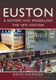 Euston - A history and modelling the 1875 station (eBook, ePUB) Euston - A history and modelling the 1875 station (eBook, ePUB)