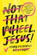 Not That Wheel, Jesus! (eBook, ePUB) - Bild 1