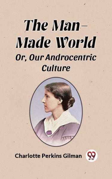 Man-Made World Or, Our Androcentric Culture (eBook, ePUB)