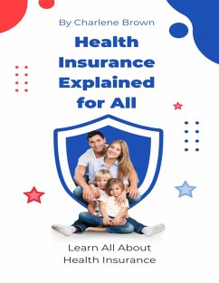 Cover Health Insurance Explained for All (eBook, ePUB)
