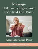 Manage Fibromyalgia and Control the Pain (eBook, ePUB)