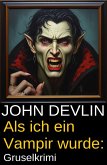 Als ich ein Vampir wurde: Gruselkrimi (eBook, ePUB)
