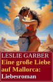 Eine große Liebe auf Mallorca: Liebesroman (eBook, ePUB) Eine große Liebe auf Mallorca: Liebesroman (eBook, ePUB)