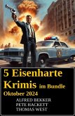 5 Eisenharte Krimis im Bundle Oktober 2024 (eBook, ePUB)