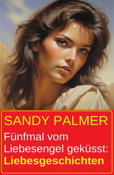 Fünfmal vom Liebesengel geküsst: Liebesgeschichten (eBook, ePUB) Fünfmal vom Liebesengel geküsst: Liebesgeschichten (eBook, ePUB)