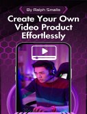 Create Your Own Video Product Effortlessly (eBook, ePUB)