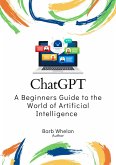 ChatGPT - A Beginners Guide to the World of Artificial Intelligence (eBook, ePUB)