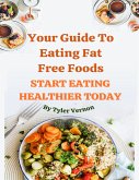 Your Guide To Eating Fat Free Foods (eBook, ePUB)