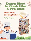 Learn How to Cook Like a Pro Chef (eBook, ePUB)
