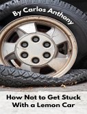 How Not to Get Stuck With a Lemon Car (eBook, ePUB) How Not to Get Stuck With a Lemon Car (eBook, ePUB)