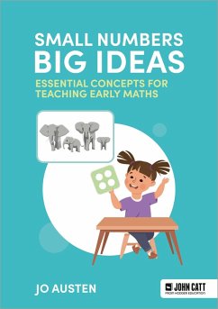 Small Numbers, Big Ideas: Essential Concepts for Teaching Early Maths (eBook, ePUB) - Austen, Jo