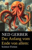 Der Anfang vom Ende von allem: Science Fiction (eBook, ePUB) Der Anfang vom Ende von allem: Science Fiction (eBook, ePUB)