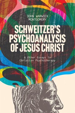 Schweitzer's Psychoanalysis of Jesus Christ (eBook, ePUB) - Montgomery, John Warwick