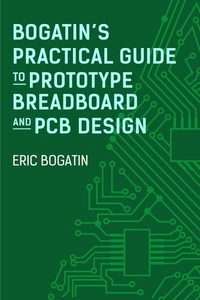 Bogatin's Practical Guide to Prototype Breadboard and PCB Design (eBook, PDF) Bogatin's Practical Guide to Prototype Breadboard and PCB Design (eBook, PDF)