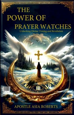 Cover The Power of Prayer Watches Unlocking Divine Timing and Revelation (eBook, ePUB)