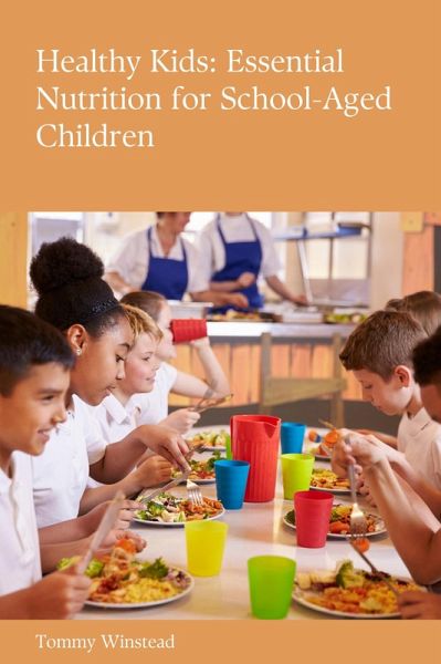 Healthy Kids: Essential Nutrition for School-Aged Children (eBook, ePUB) Healthy Kids: Essential Nutrition for School-Aged Children (eBook, ePUB)