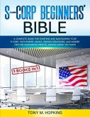S-CORP BEGINNERS' BIBLE [3 BOOKS IN 1] A Complete Guide for Starting and Maintaining Your S-Corp, with Expert Advice, Proven Strategies, and Insider Tips for Maximizing Profits, Saving Money on Taxes (eBook, ePUB)