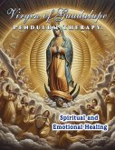 Virgin of Guadalupe Pendulum Therapy. Spiritual and Emotional Healing (eBook, ePUB) Virgin of Guadalupe Pendulum Therapy. Spiritual and Emotional Healing (eBook, ePUB)
